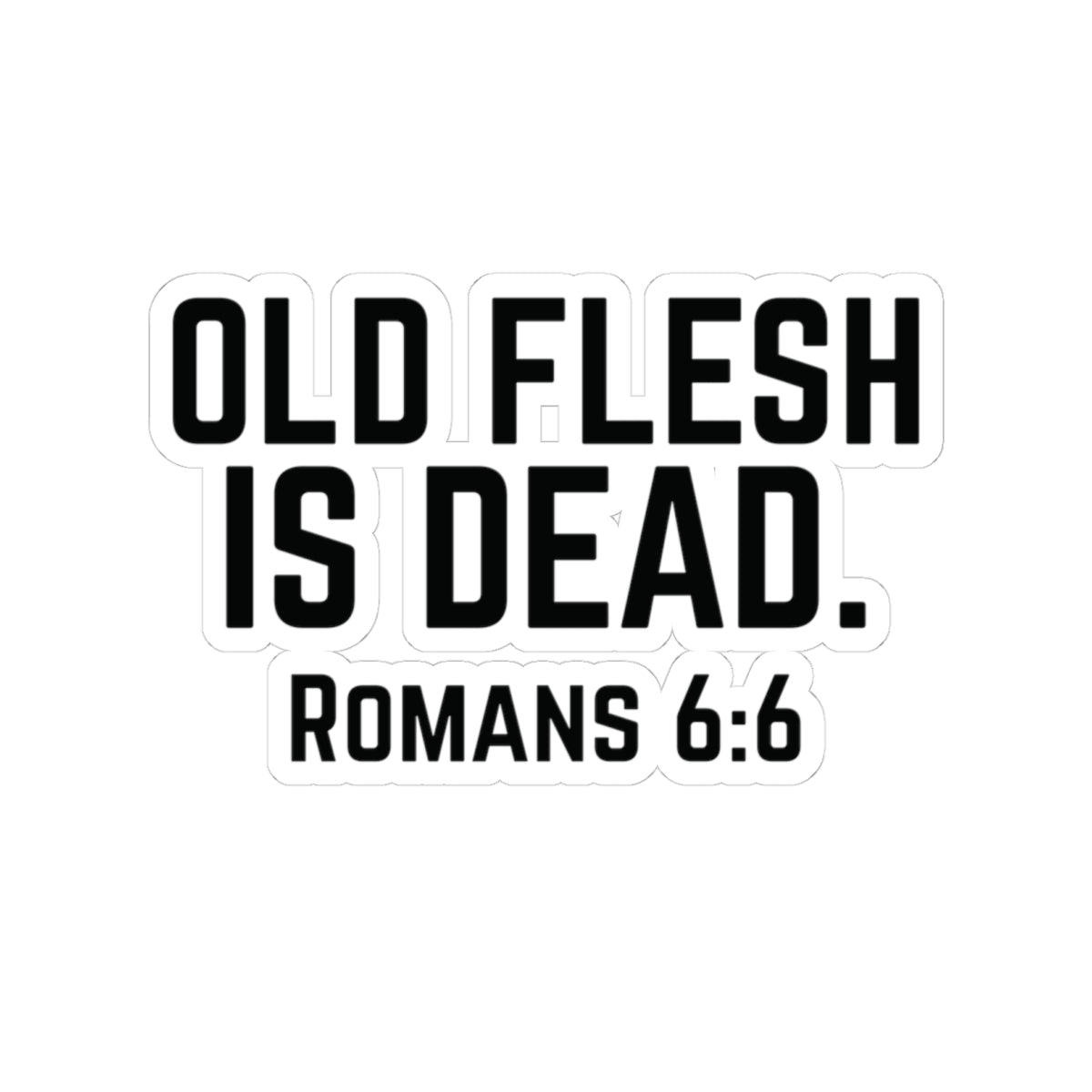 Old Flesh Is Dead Romans 6:6 Stickers