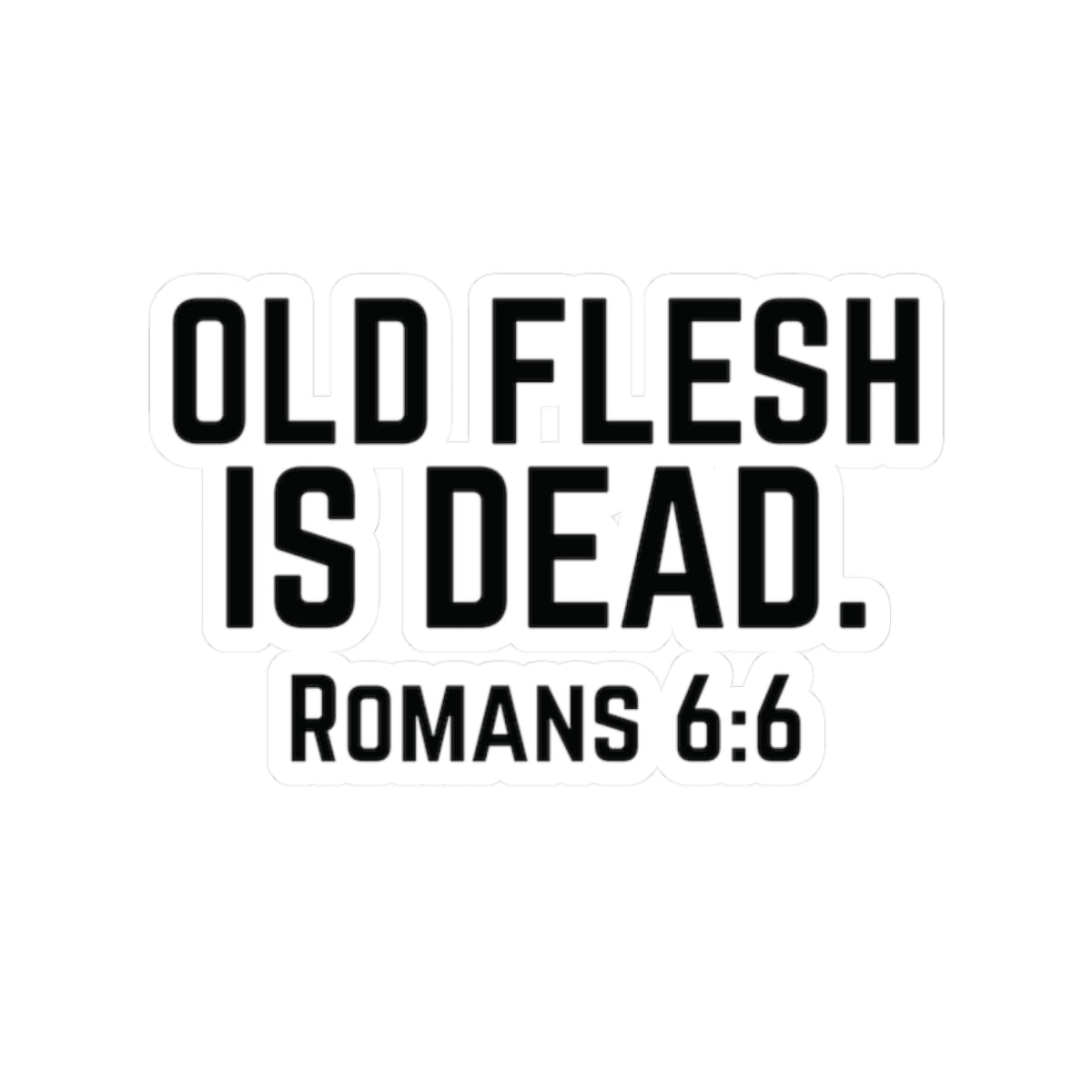 Old Flesh Is Dead Romans 6:6 Stickers