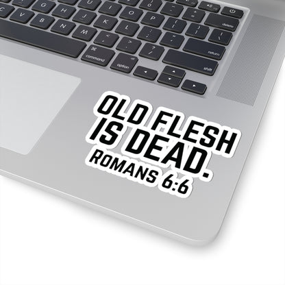 Old Flesh Is Dead Romans 6:6 Stickers