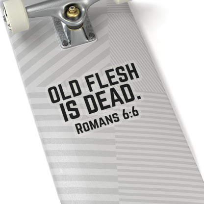 Old Flesh Is Dead Romans 6:6 Stickers