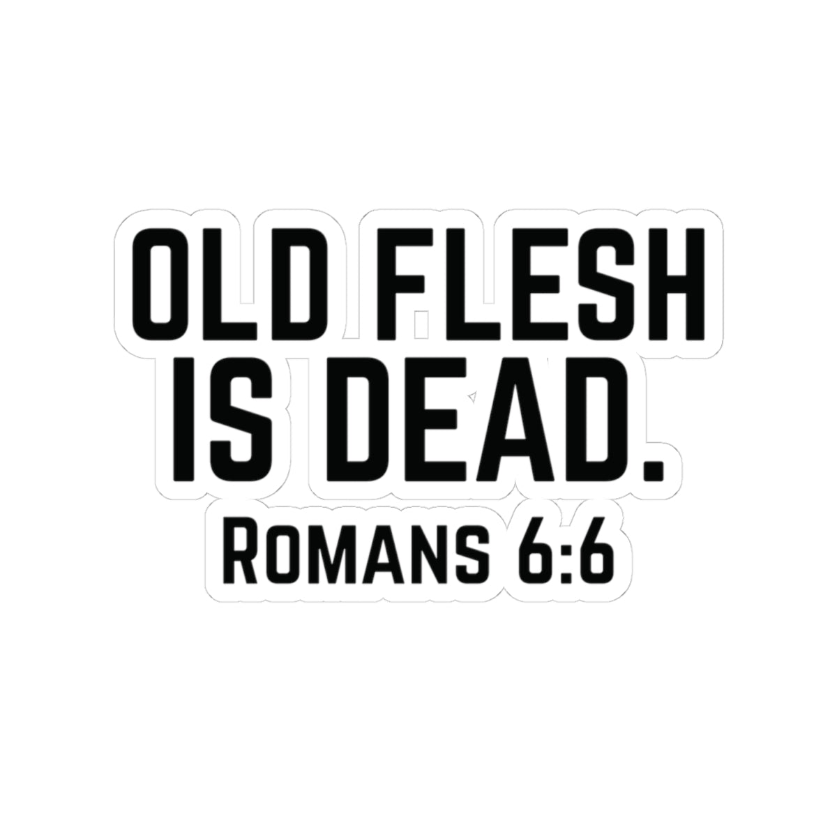Old Flesh Is Dead Romans 6:6 Stickers